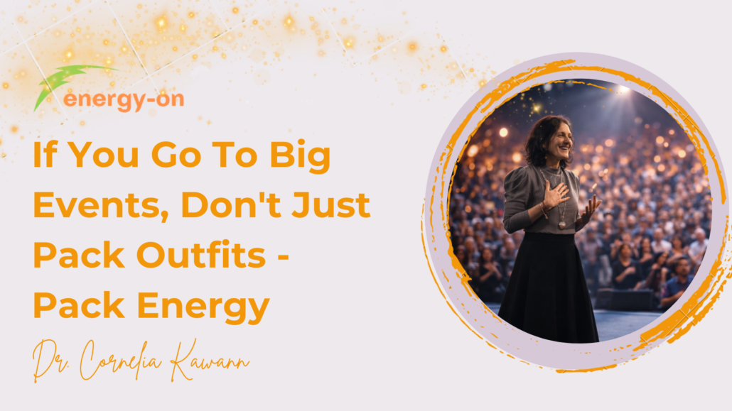 If You Go To Big Conferences & Events, Don’t Just Pack Outfits – Pack Energy