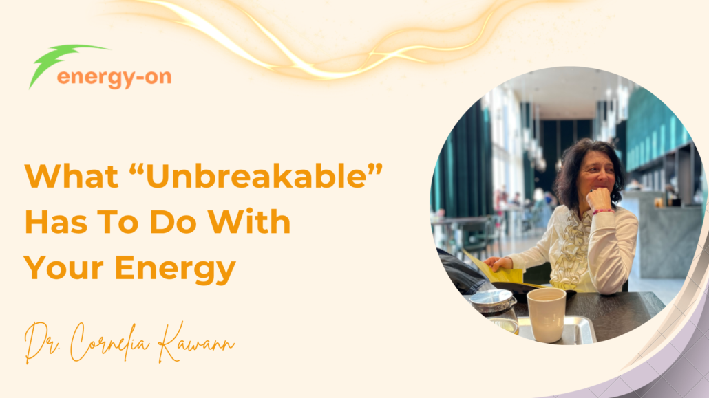 What “Unbreakable” And Trauma Have To Do With Your Energy